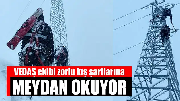 VEDAŞ ekibi zorlu kış şartlarına meydan okuyor