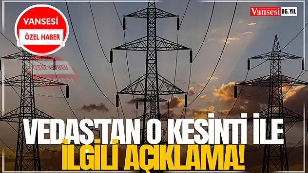 VEDAŞ'tan o kesinti ile ilgili açıklama!