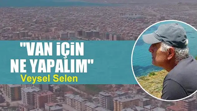 'Van için ne yapalım'