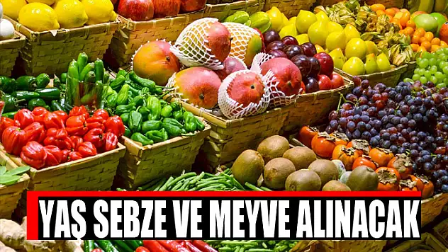 Yaş sebze ve meyve alınacak