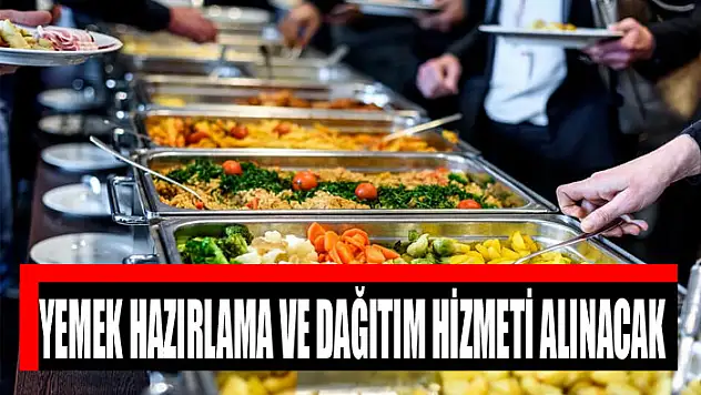 Yemek hazırlama ve dağıtım hizmeti alınacak
