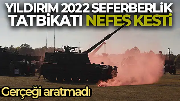 Yıldırım 2022 Seferberlik Tatbikatı nefes kesti