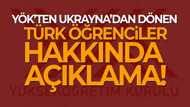 YÖK'ten Ukrayna'dan dönen Türk öğrenciler hakkında açıklama