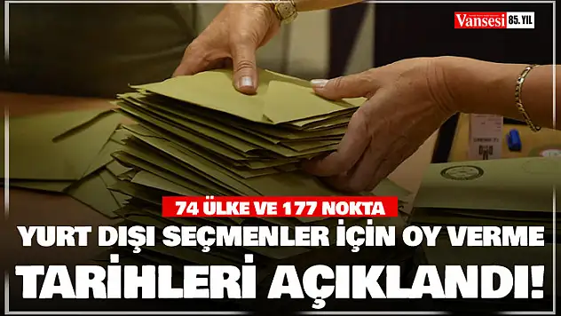 YSK 74 ülke ve 177 noktada oy kullanılacağını duyurdu