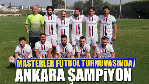 MASTERLER FUTBOL TURNUVASINDA ANKARA ŞAMPİYON