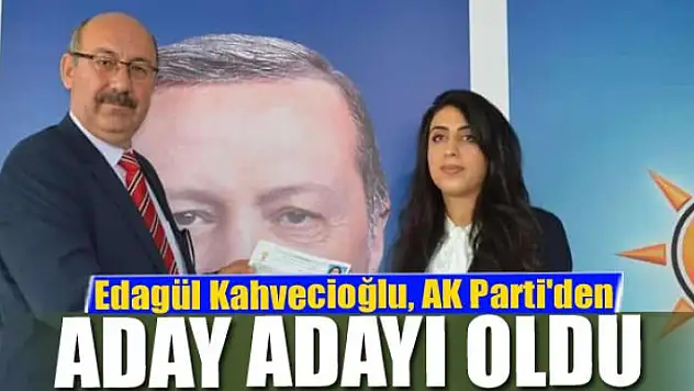 Edagül Kahvecioğlu, AK Parti'den Aday Adayı Oldu