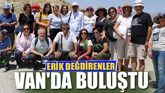 ERİK DEĞDİRENLER VAN'DA BULUŞTU