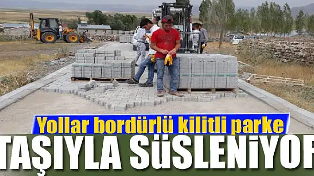 Çaldıran'da yollar bordürlü kilitli parke taşıyla süsleniyor
