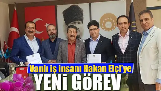 Vanlı iş insanı Hakan Elçi'ye yeni görev