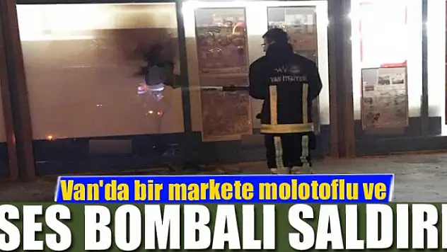 Van'da bir markete molotoflu ve ses bombalı saldırı