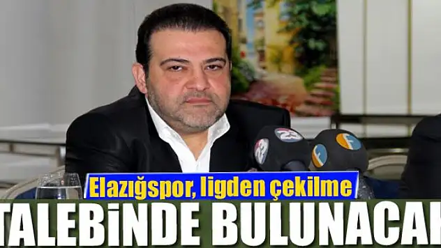 Elazığspor, ligden çekilme talebinde bulunacak