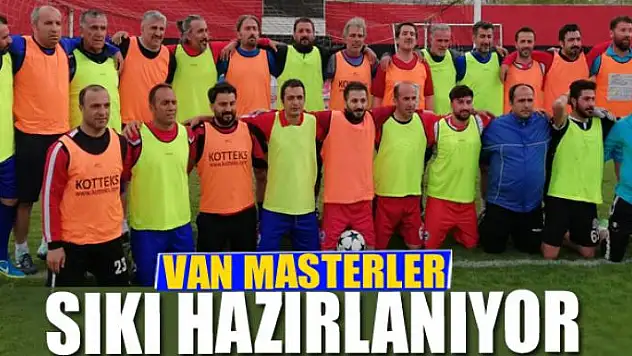 VAN MASTERLER SIKI HAZIRLANIYOR