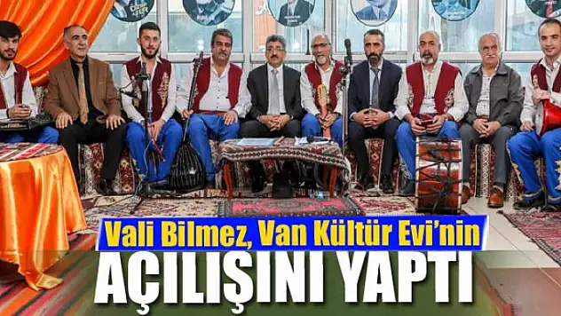 Vali Bilmez, Van Kültür Evi'nin açılışını yaptı