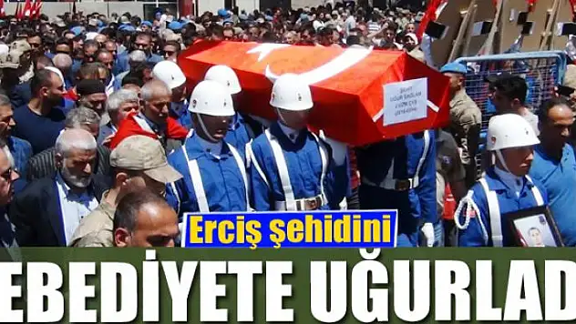 Erciş şehidini ebediyete uğurladı