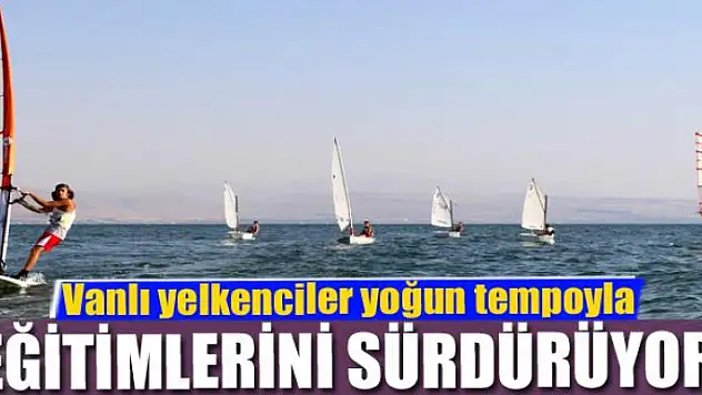 Vanlı yelkenciler yoğun tempoyla eğitimlerini sürdürüyor
