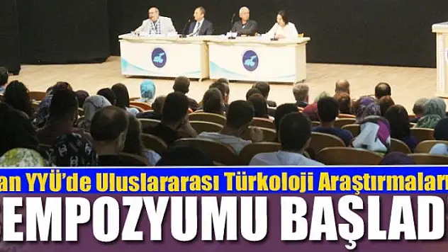 Van YYÜ'de 'Uluslararası Türkoloji Araştırmaları Sempozyumu' başladı