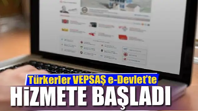 Türkerler VEPSAŞ e-Devlet'te hizmete başladı