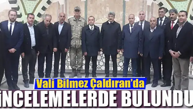 Vali Bilmez Çaldıran'da incelemelerde bulundu