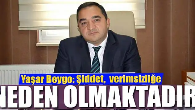 Yaşar Beygo: Şiddet, çalışanların tükenmişliğine ve verimsizliğine neden olmaktadır