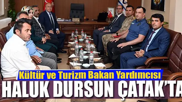 Kültür ve Turizm Bakan Yardımcısı Dursun Çatak'ta
