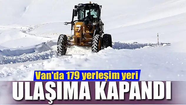 Van'da 179 yerleşim yeri ulaşıma kapandı
