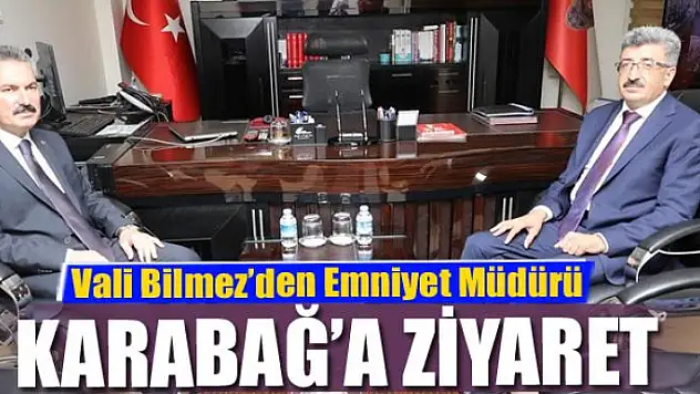 Vali Bilmez'den Emniyet Müdürü Karabağ'a ziyaret
