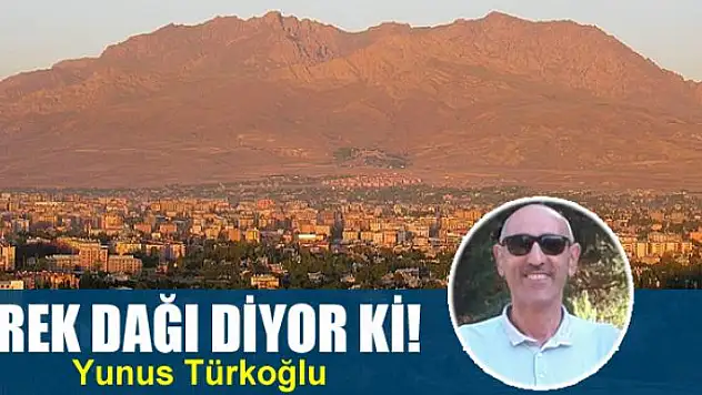 Erek Dağı diyor ki!