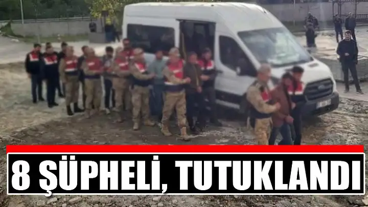 8 şüpheli, tutuklandı