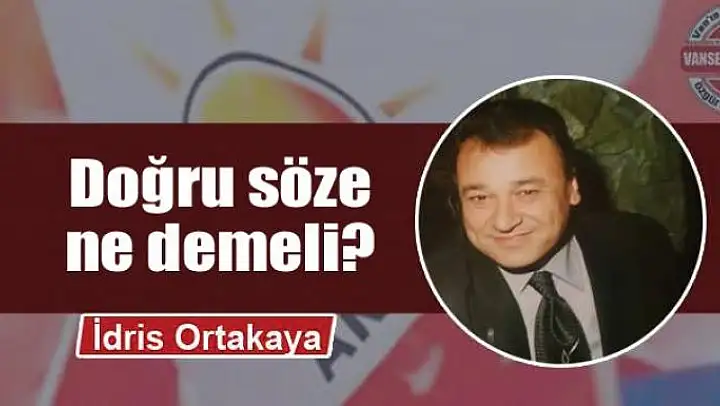 Doğru söze  ne demeli?