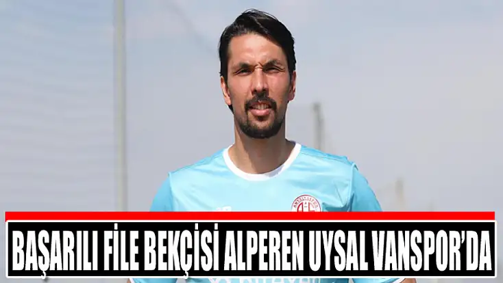 Başarılı file bekçisi Alperen Uysal Vanspor’da