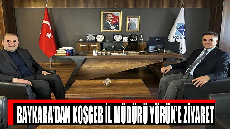 Baykara’dan KOSGEB İl Müdürü Yörük’e ziyaret