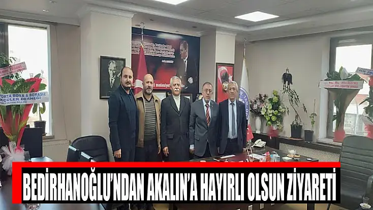 Bedirhanoğlu’ndan Akalın’a hayırlı olsun ziyareti
