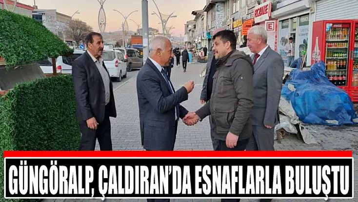 Güngöralp, Çaldıran’da esnaflarla buluştu
