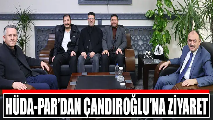 HÜDA-PAR’dan Çandıroğlu’na ziyaret