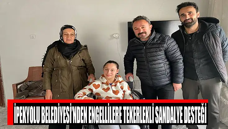 İpekyolu Belediyesi’nden engellilere tekerlekli sandalye desteği