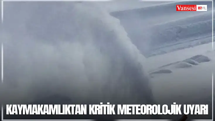 Kaymakamlıktan kritik meteorolojik uyarı