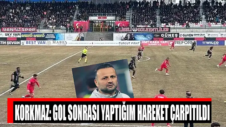 Korkmaz: Gol sonrası yaptığım hareket çarpıtıldı