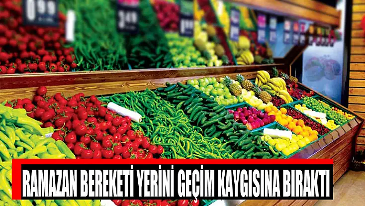 Ramazan bereketi yerini geçim kaygısına bıraktı