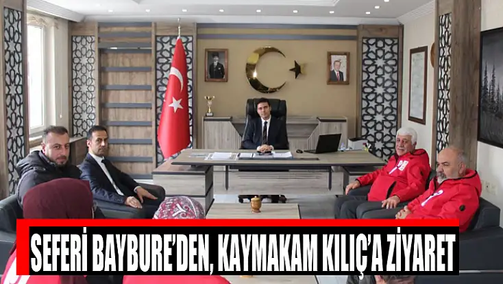 Seferi Baybure’den, Kaymakam Kılıç’a ziyaret