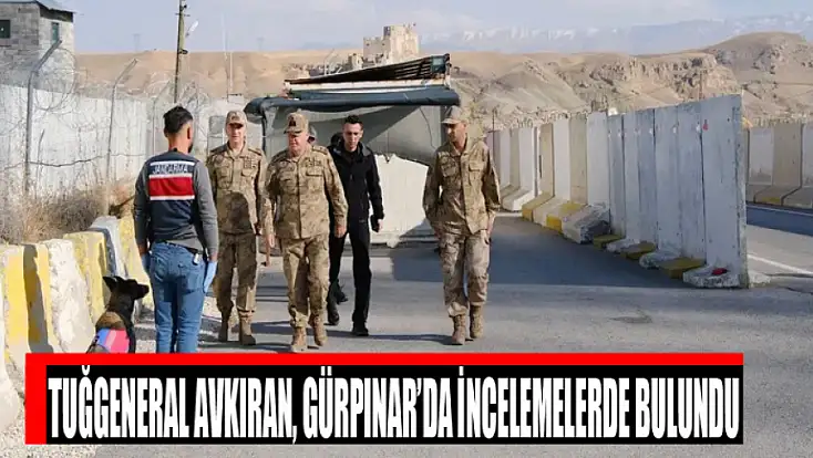 Tuğgeneral Avkıran, Gürpınar’da incelemelerde bulundu
