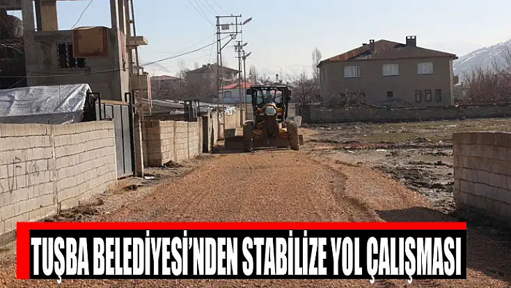 Tuşba Belediyesi’nden stabilize yol çalışması