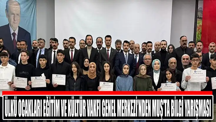 Ülkü Ocakları Eğitim ve Kültür Vakfı Genel Merkezi’nden Muş’ta Bilgi Yarışması