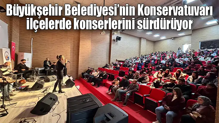 Van Büyükşehir konservatuvarı ilçelerde konserlerini sürdürüyor