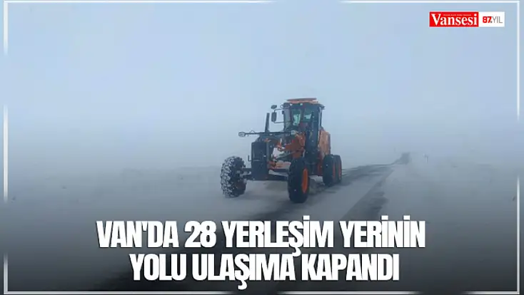 Van'da 28 yerleşim yerinin yolu ulaşıma kapandı