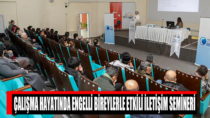 Büyükşehir personeli engelli bireylerle iletişim konusunda bilgilendirildi