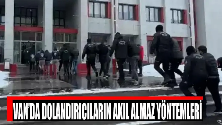 Van’da dolandırıcıların akıl almaz yöntemleri