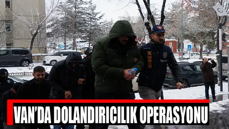 Van’da dolandırıcılık operasyonu