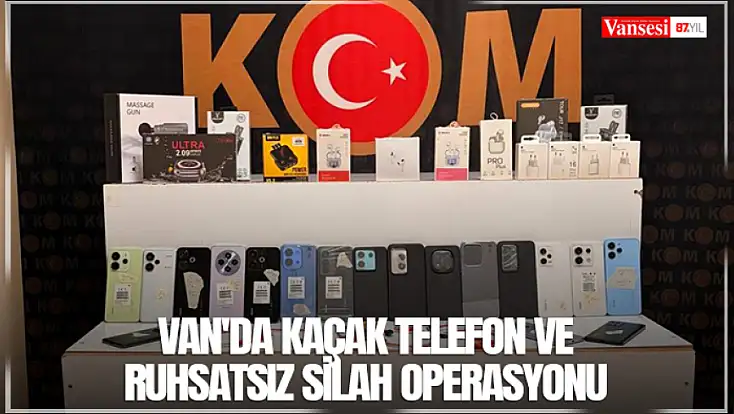 Van'da kaçak telefon ve ruhsatsız silah operasyonu