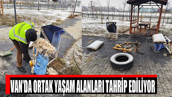 Van’da ortak yaşam alanları tahrip ediliyor
