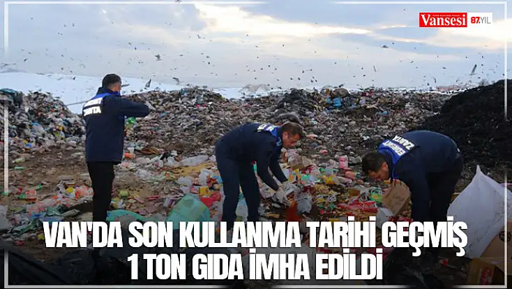 Van'da son kullanma tarihi geçmiş 1 ton gıda imha edildi